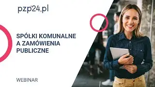Webinar: Sp&oacute;łki komunalne a zam&oacute;wienia publiczne | PZP24.PL