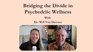 Bridging the Divide in Psychedelic Wellness feat. Dr. Will Van Derveer