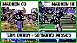 TOM BRADY long passes [MADDEN NFL 03 - MADDEN NFL 18]