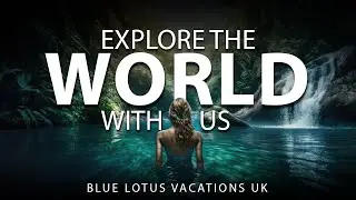 Explore The World With us | Blue lotus Vacations UK
