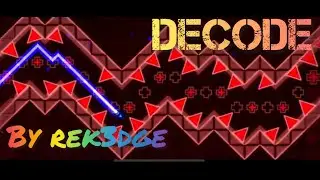 Decode by Rek3dge | GSlayer | Geometry Dash 2.2