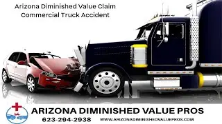 Arizona Diminished Value Property Claims- 623-294-2983 | Arizona Truck Crash Diminished Value Claim