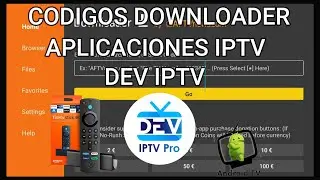 MEJORES CODIGOS DOWNLOADER, CODIGOS DE APLICACIONES PARA DEV IPTV.PARA FIRE TV Y ANDROID TV.
