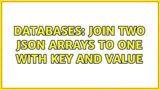 Databases: Join two Json arrays to one with key and value