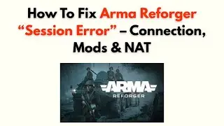 Как исправить ошибку сеанса Arma Reforger &mdash; подключение, моды и NAT