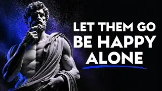 LET THEM GO AND LEARN TO BE HAPPY ALONE &ndash; STOIC PHILOSOPHY