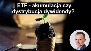 Akumulacja czy dystrybucja dywidendy - jak wybrać ETF?