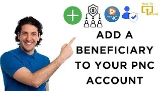 How to Add a Beneficiary to Your PNC Account