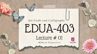 EDUA403 Lecture 1 | Introduction to Course | Mid Term | VU Arts & Calligraphy