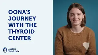 Oona&rsquo;s journey with the Thyroid Center | Boston Children&rsquo;s Hospital
