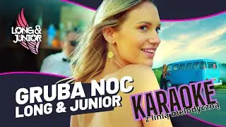 LONG & JUNIOR - Gruba Noc (KARAOKE - WERSJA Z LINIĄ MELODYCZNĄ)