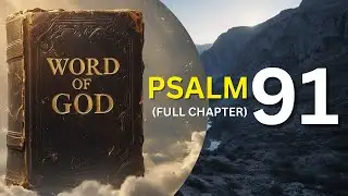 Psalm 91 Full Chapter -  Prayer for Protection - Calm Scripture Reading