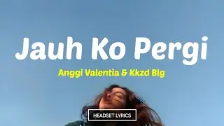 Sa ceritakan pada bintang bintang (Lirik Lagu)| Jauh Ko Pergi - Anggi Valentia & Kkzd Blg