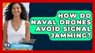 How Do Naval Drones Avoid Signal Jamming? - Ocean Watchmen