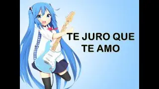 Te juro que te amo - Los Terrícolas (Hatsune Miku COVER)