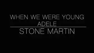 When We Were Young | Adele (Cover by Stone Martin)