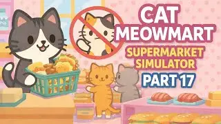 Симулятор супермаркета Cat MeowMart – Часть 17 – Кошки в варежках, запреты на трехцветные кошки и...