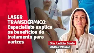 Laser Transd&eacute;rmico: tecnologia que trata varizes sem cortes