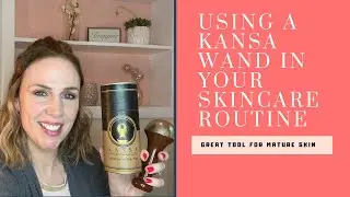 Using A Kansa Wand for Mature Skin
