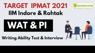 IPMAT 2021 - WAT & PI (Writing Ability Test & Interview) | Target IIM Indore & Rohtak @Manoeuvre