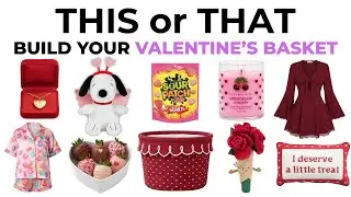 This or That? Build Your DREAM Valentine's Basket 💘
