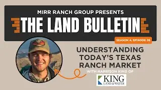 Understanding Today&rsquo;s Texas Ranch Market with our Partners, King Land & Water