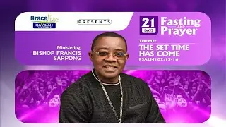 21 DAYS FASTING AND PRAYER WITH BISHOP FRANCIS SARPONG  23/01/26