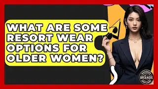 What Are Some Resort Wear Options For Older Women? - Designer Brands Spotlight