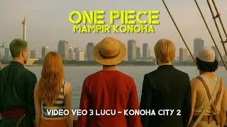 KONOHA CITY 2 - One Piece Mampir | Video Veo 3 Lucu