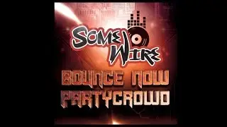 SomeWire - Bounce Now Partycrowd (Radio Edit)