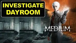 Investigate The Dayroom | The Medium Gameplay Walkthrough