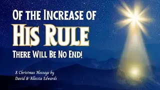 Of the Increase of His Rule | Christmas Message | David & Allessia Edwards