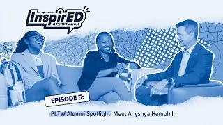 Season 1 | Episode 5: Inspiring STEM Journeys with PLTW Alumni Anyshya Hemphill