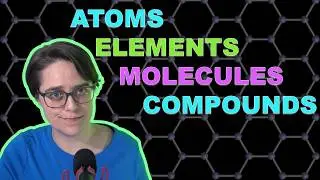 Atoms, Elements, Molecules, and Compounds: What's the difference?