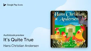 It&rsquo;s Quite True by Hans Christian Andersen &middot; Audiobook preview