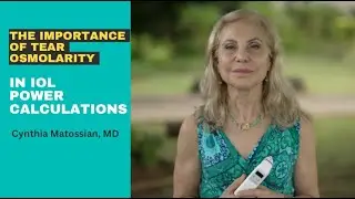 The Importance of Tear Osmolarity in IOL Power Calculation: Cynthia Matossian, MD