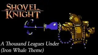 Shovel Knight OST A Thousand Leagues Under ( Iron Whale Theme )