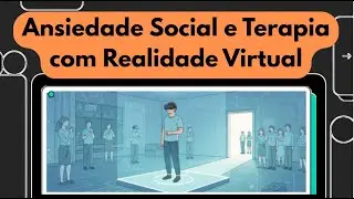 Ansiedade Social e Terapia por meio de Realidade Virtual