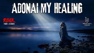 Adonai My Healing | ROCK WORSHIP FOR JESUS | Hebrew Christian Healing Album