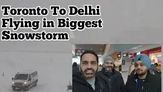 Toronto To Delhi | Flying in the Biggest Snow Storm | Bad Weather | Returning To India | Vlog