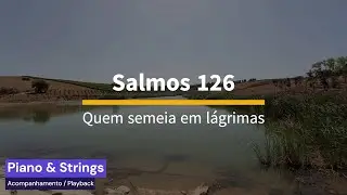 Salmos 126 - Quem semeia em lágrimas - Acompanhamento (Piano & Strings)
