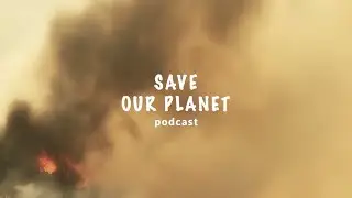 Save Our Planet | Podcast