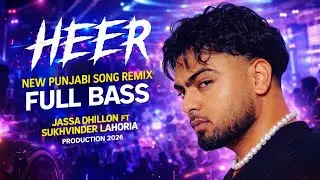 HEER DHOL REMIX JASSA DHILLON FT SUKHVINDER LAHORIA PRODUCTION