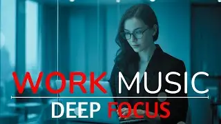 Work Music for Deep Focus | Ambient Instrumental to Boost Productivity