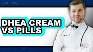 Dhea Cream Vs Pills - Which Is Better?