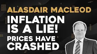 Alasdair Macleod: Inflation Is A Lie - Prices Have Crashed!