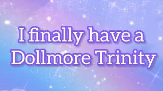 Meet My New Dollmore Trinity!