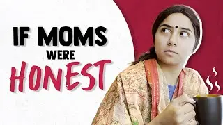 If Moms Were Honest | MostlySane