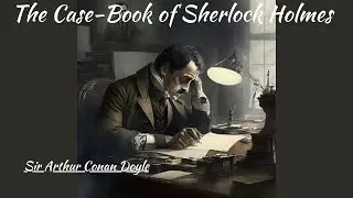 The Case-Book of Sherlock Holmes - The Problem of Thor Bridge - Sir Arthur Conan Doyle