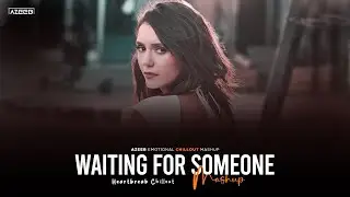 Waiting For Someone Mashup 2025 - AZEEB | Aaj Bhi | Vishal Mishra | Heartbreak Chillout Mashup